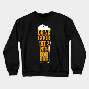 Drink Good Beer With Good Friends Funny Quote - Beer Lover Crewneck Sweatshirt